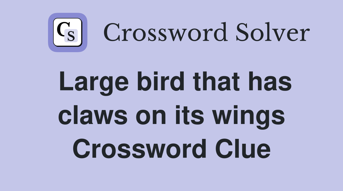 Large bird that has claws on its wings Crossword Clue