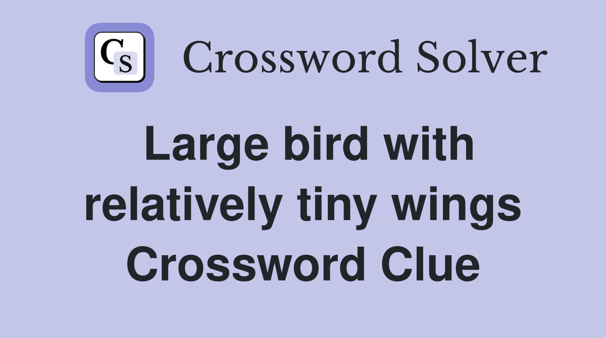 Large bird with relatively tiny wings Crossword Clue