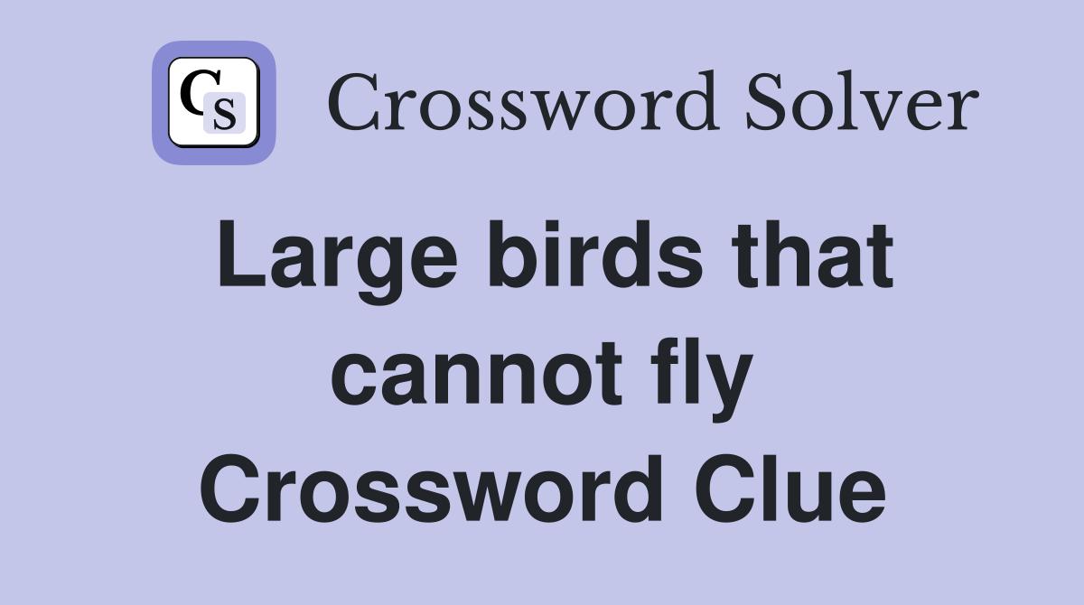 Large birds that cannot fly Crossword Clue