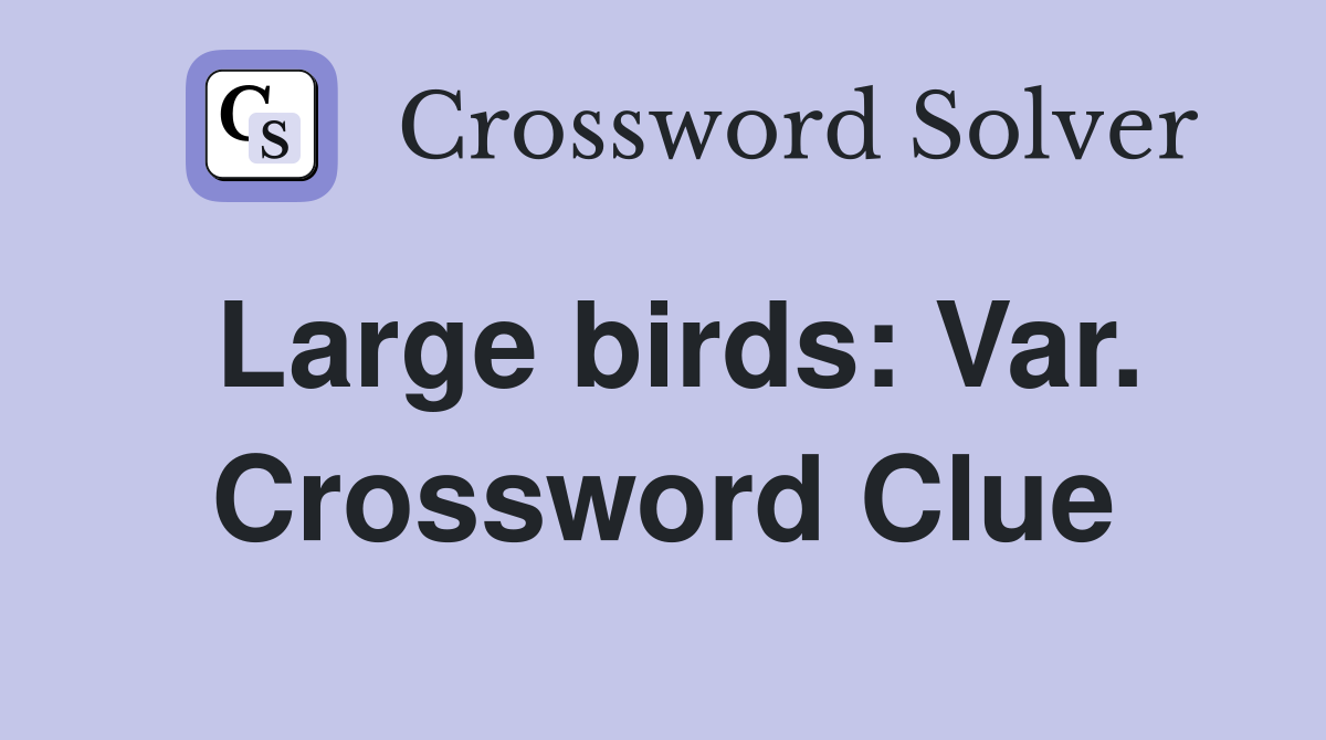 Large birds: Var. Crossword Clue