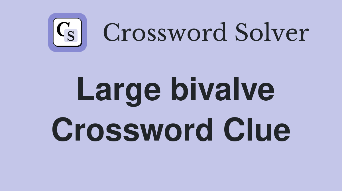Large bivalve Crossword Clue