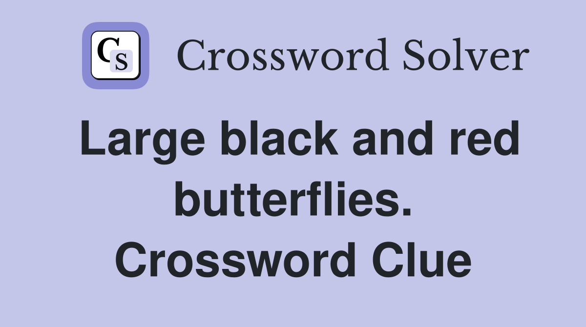 Large black and red butterflies. Crossword Clue