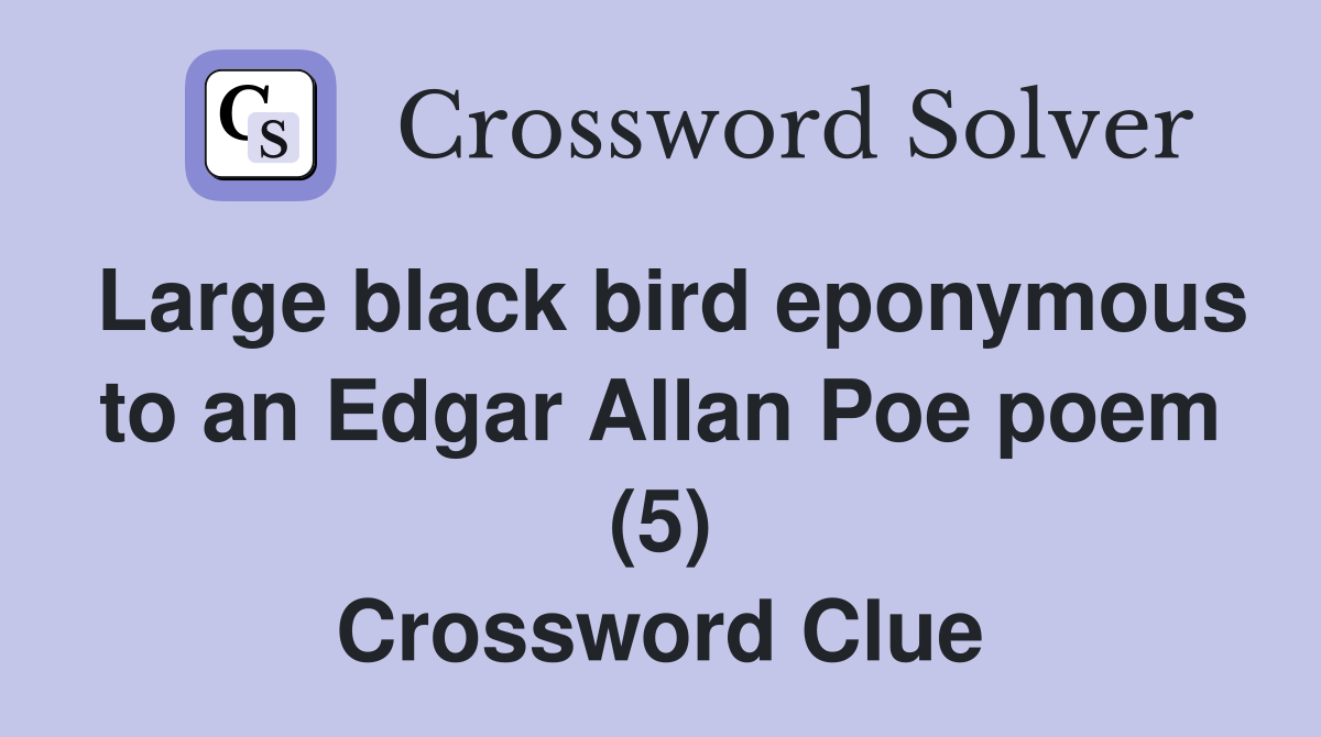 Large black bird eponymous to an Edgar Allan Poe poem (5) Crossword Clue