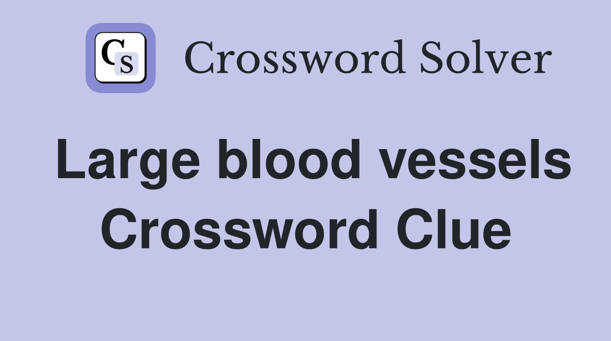 Large blood vessels Crossword Clue