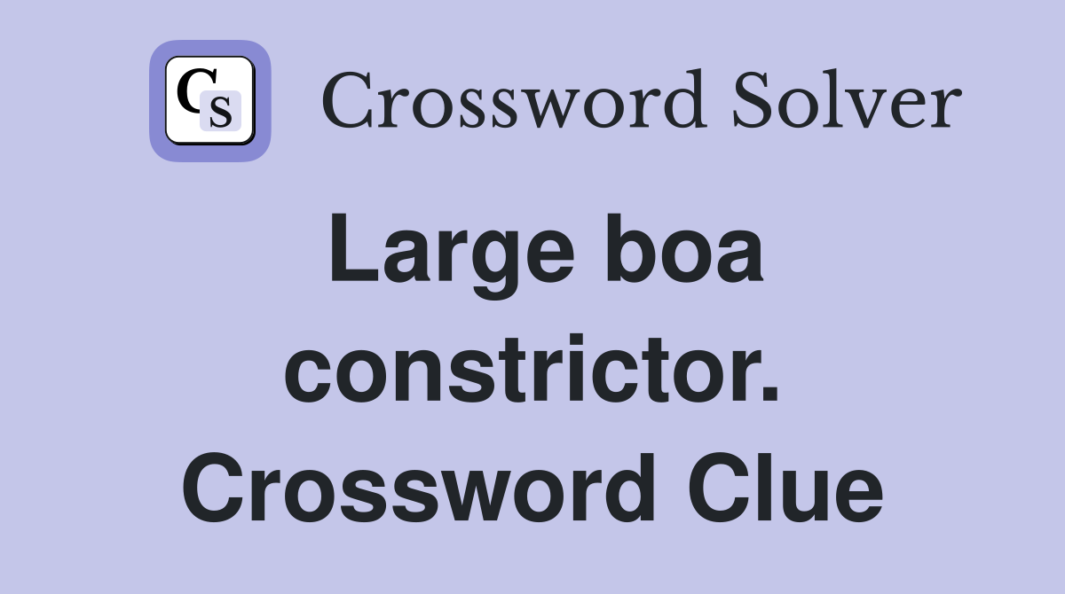 Large boa constrictor. Crossword Clue