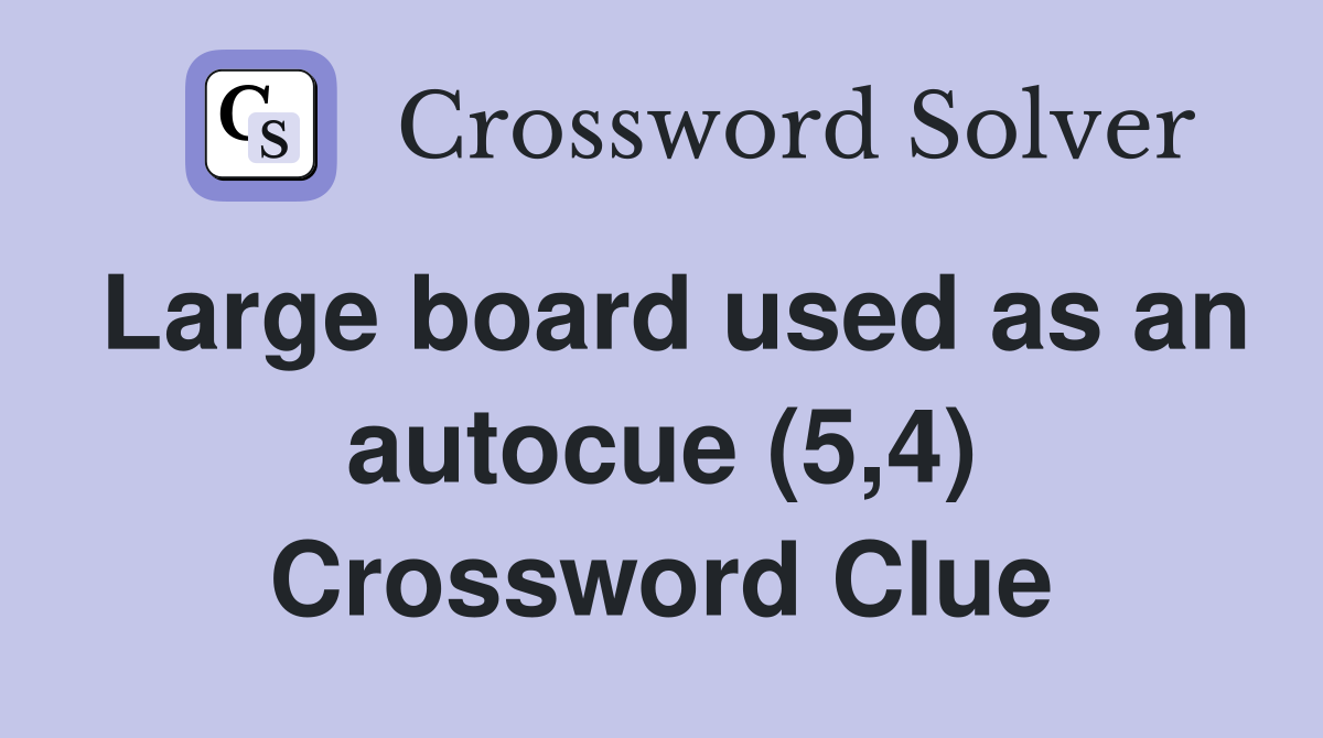 Large board used as an autocue (5,4) Crossword Clue