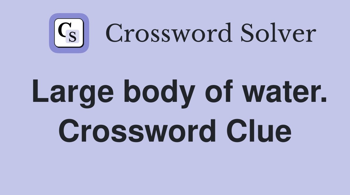 Large body of water. Crossword Clue