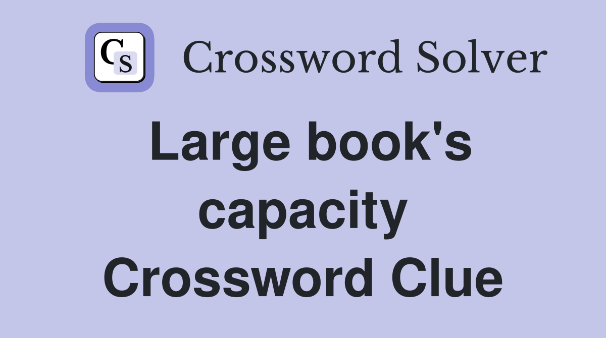 Large book's capacity Crossword Clue