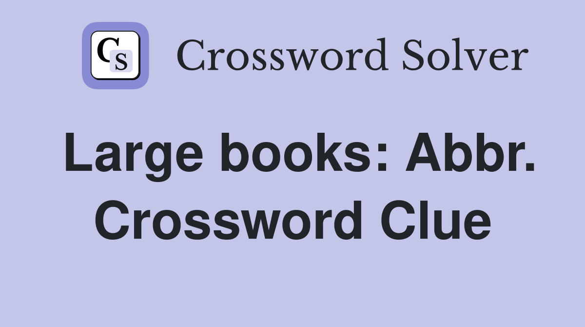 Large books: Abbr. Crossword Clue