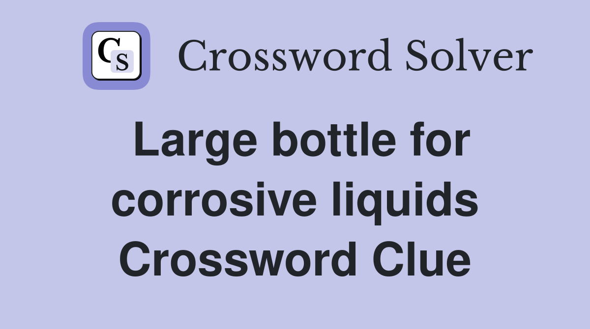 Large bottle for corrosive liquids Crossword Clue