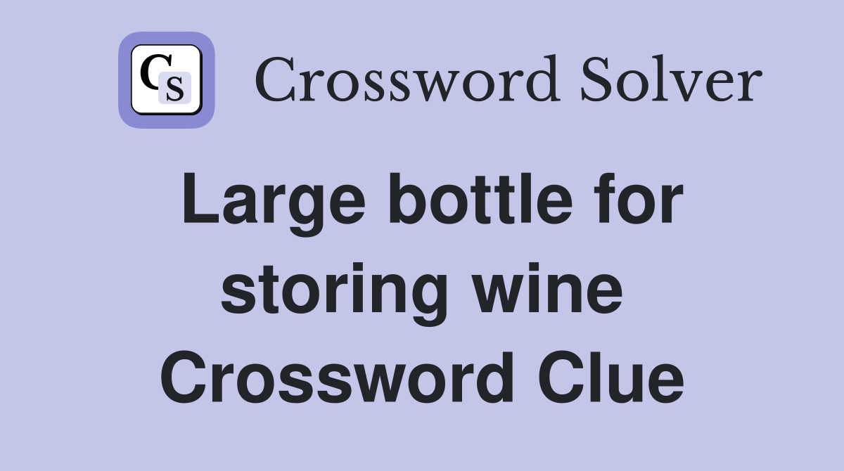 Large bottle for storing wine Crossword Clue