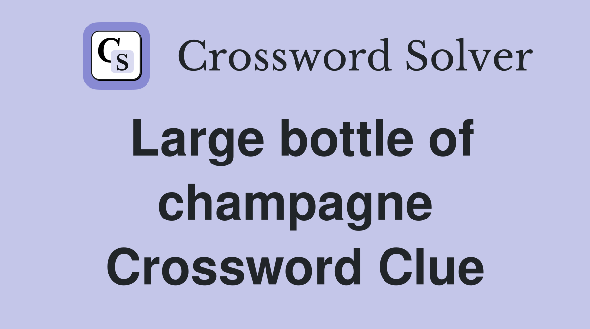 Large bottle of champagne Crossword Clue