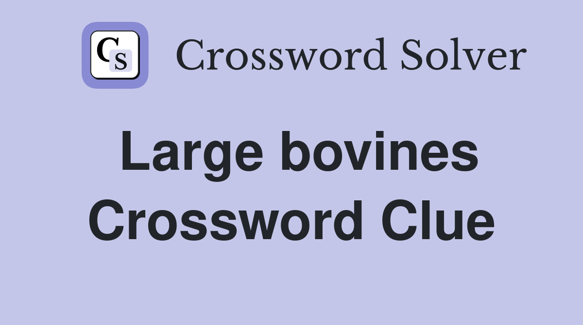 Large bovines Crossword Clue