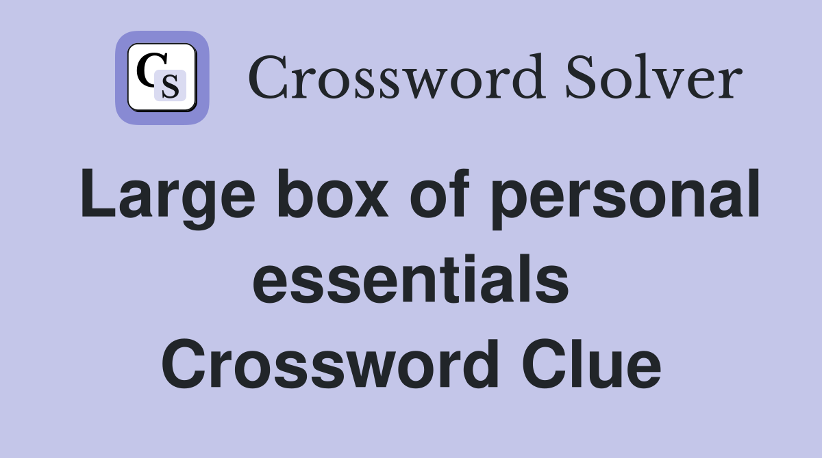 Large box of personal essentials Crossword Clue