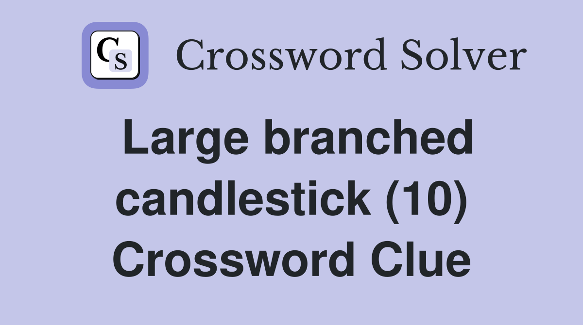 Large branched candlestick (10) Crossword Clue
