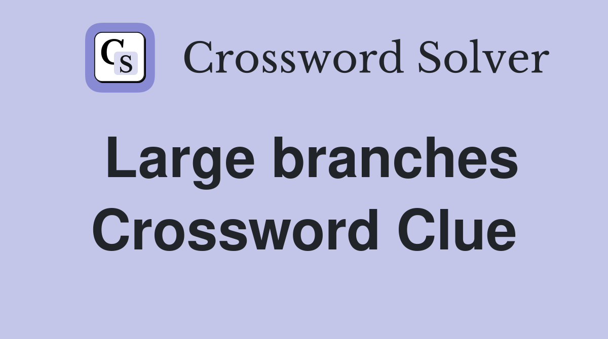 Large branches Crossword Clue