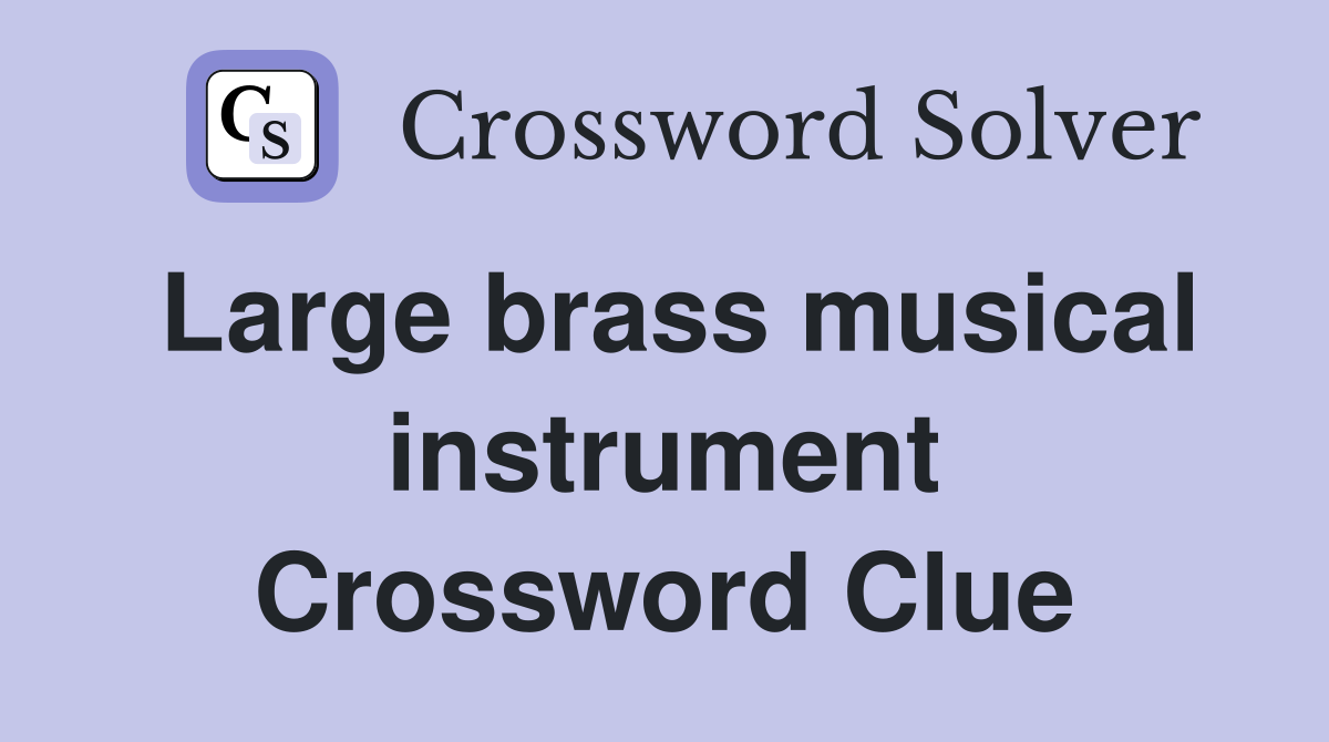Large brass musical instrument Crossword Clue