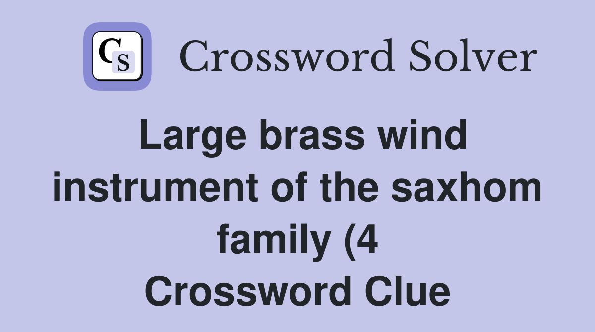 Large brass wind instrument of the saxhom family (4) Crossword Clue Large brass wind instrument of the saxhom family (4) Crossword Clue