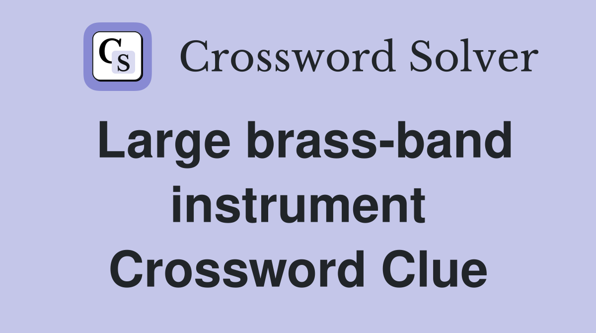Large brass-band instrument Crossword Clue