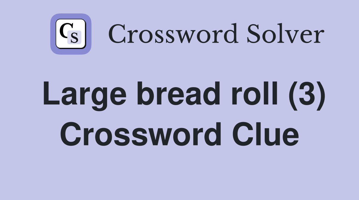 Large bread roll (3) Crossword Clue