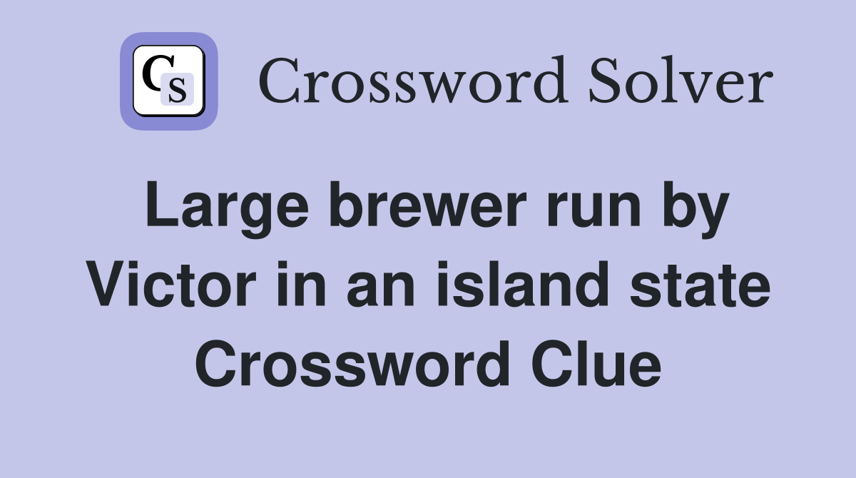 Large brewer run by Victor in an island state Crossword Clue