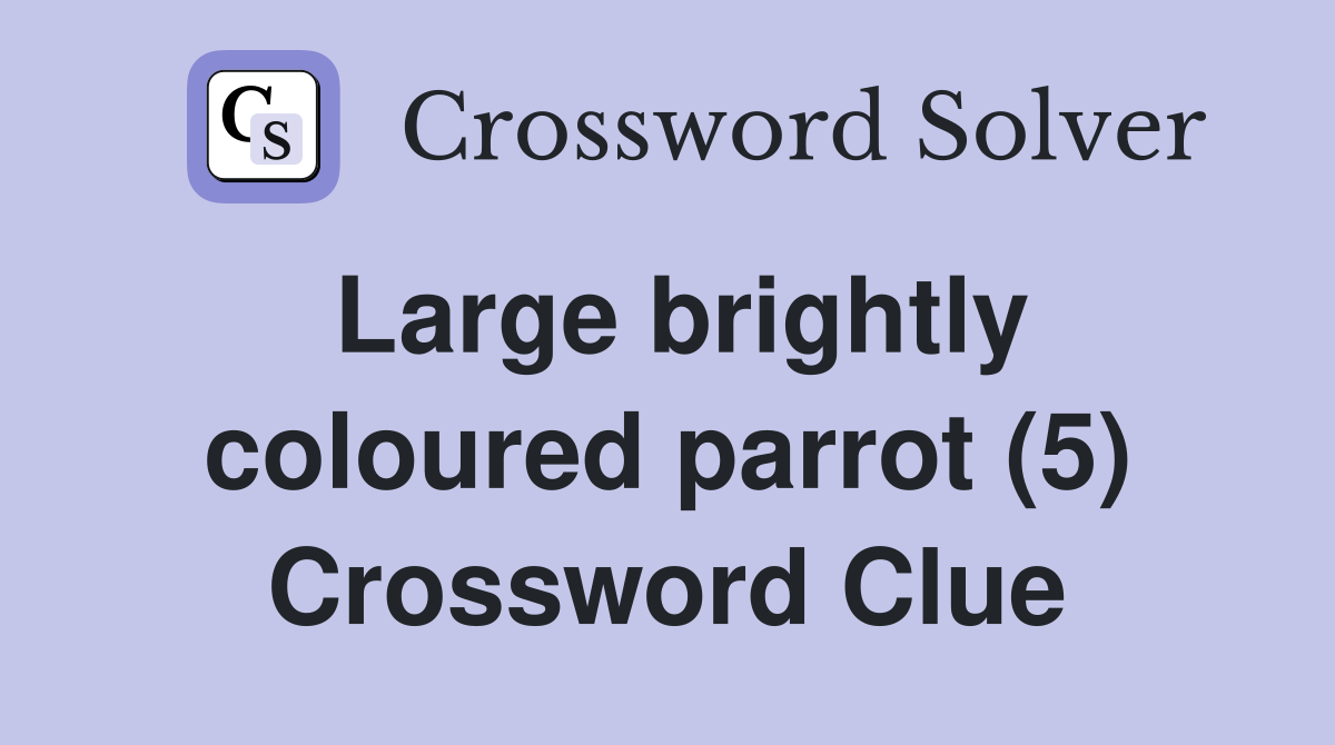 Large brightly coloured parrot (5) Crossword Clue