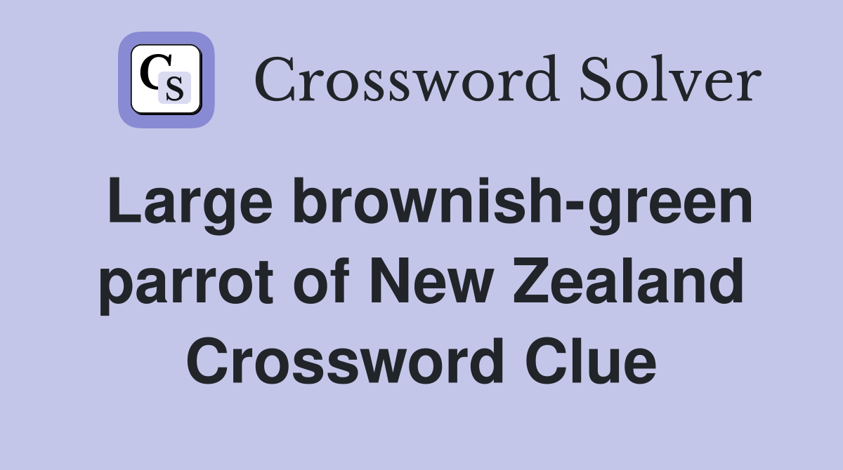 Large brownish-green parrot of New Zealand Crossword Clue