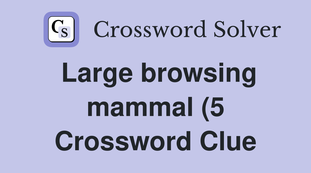 Large browsing mammal (5) Crossword Clue Answers Crossword Solver Large browsing mammal (5) Crossword Clue Answers Crossword Solver