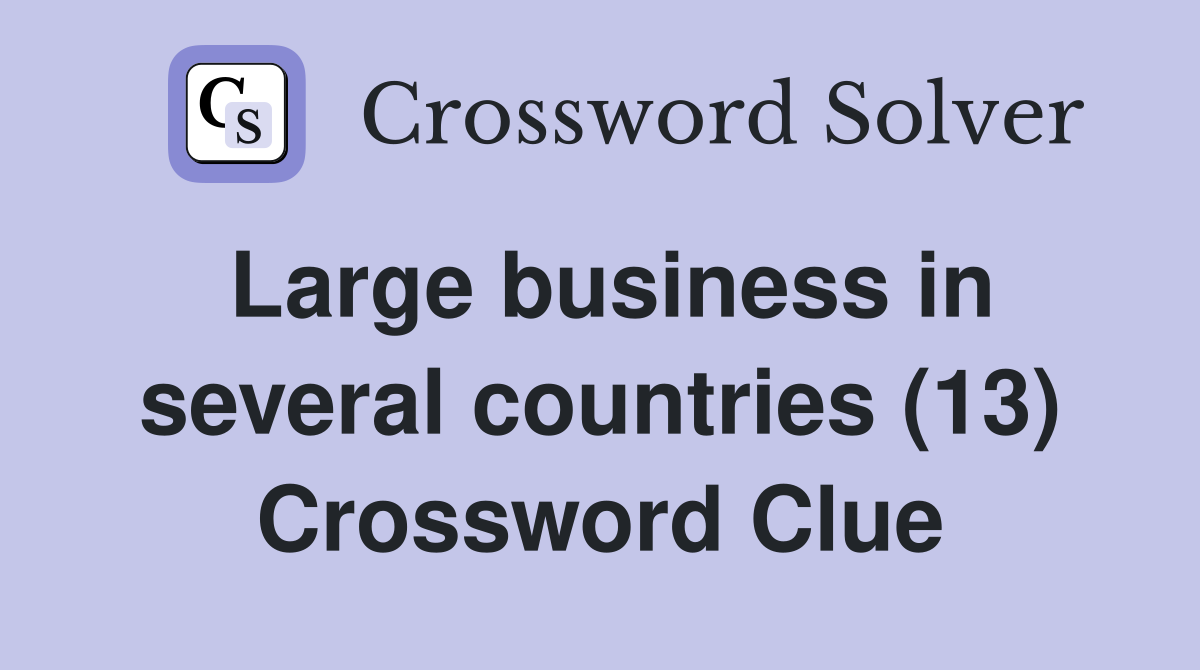 Large business in several countries (13) Crossword Clue