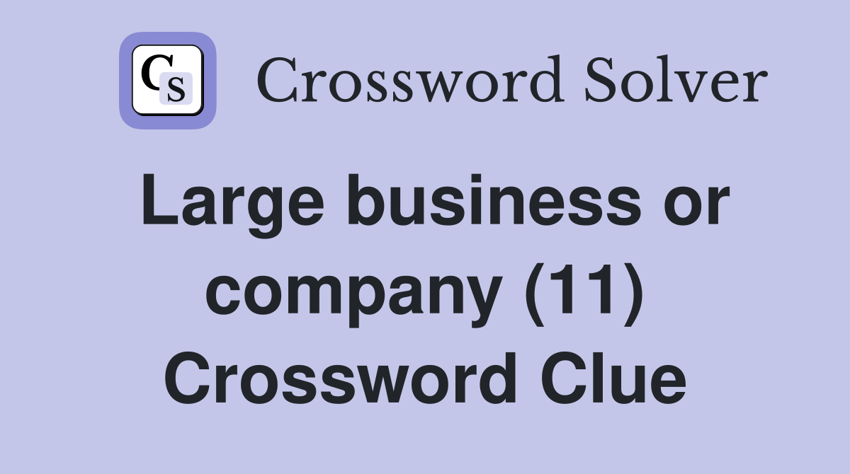 Large business or company (11) Crossword Clue