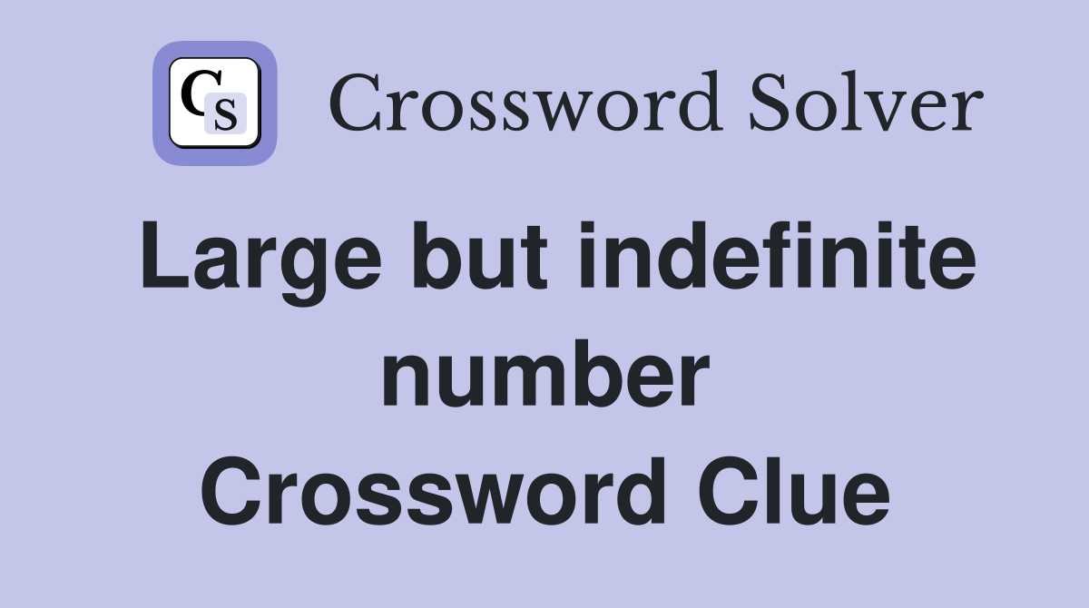 Large but indefinite number Crossword Clue