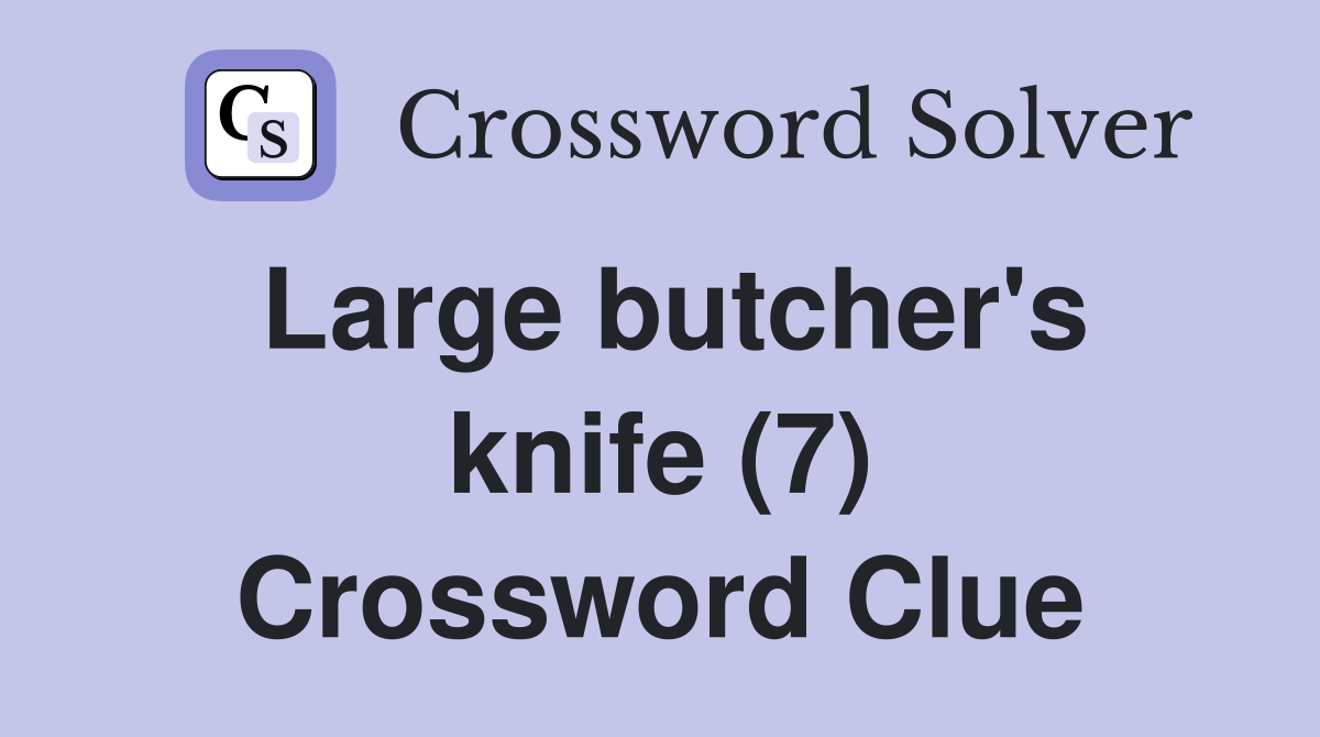 Large butcher's knife (7) Crossword Clue