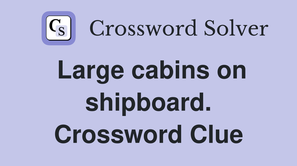 Large cabins on shipboard. Crossword Clue