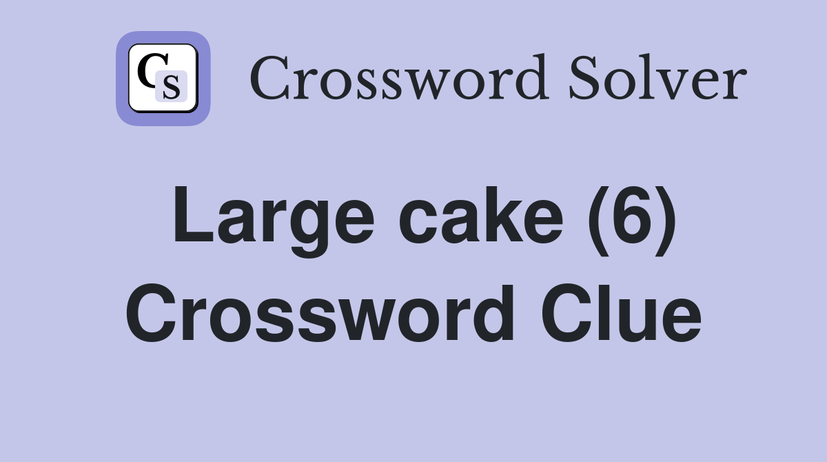 Large cake (6) Crossword Clue