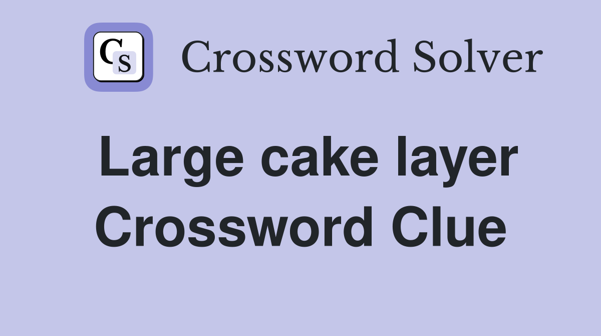 Large cake layer Crossword Clue