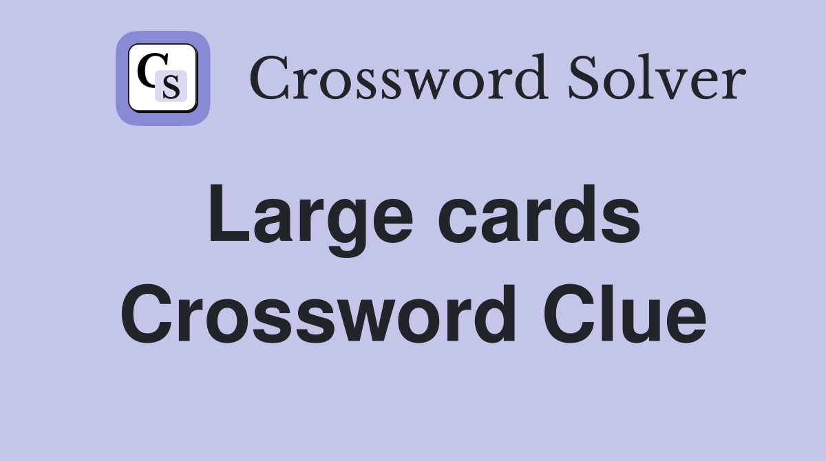 Large cards Crossword Clue