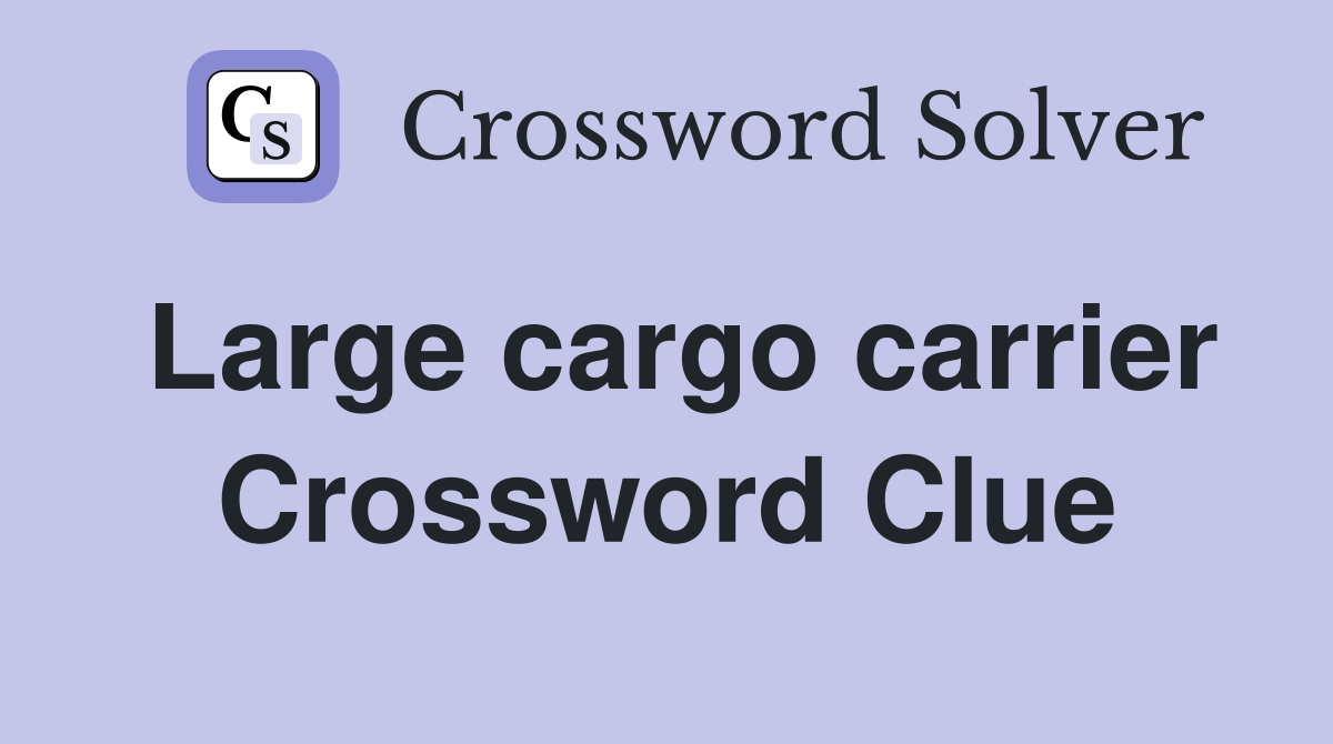 Large cargo carrier Crossword Clue