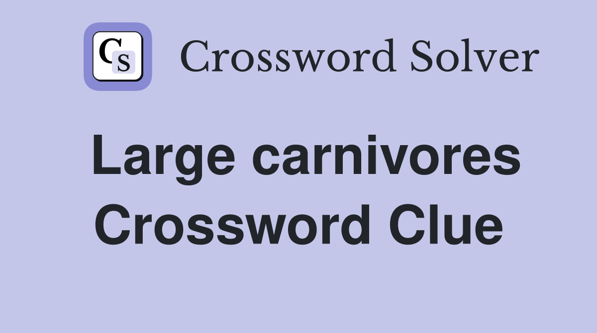 Large carnivores Crossword Clue