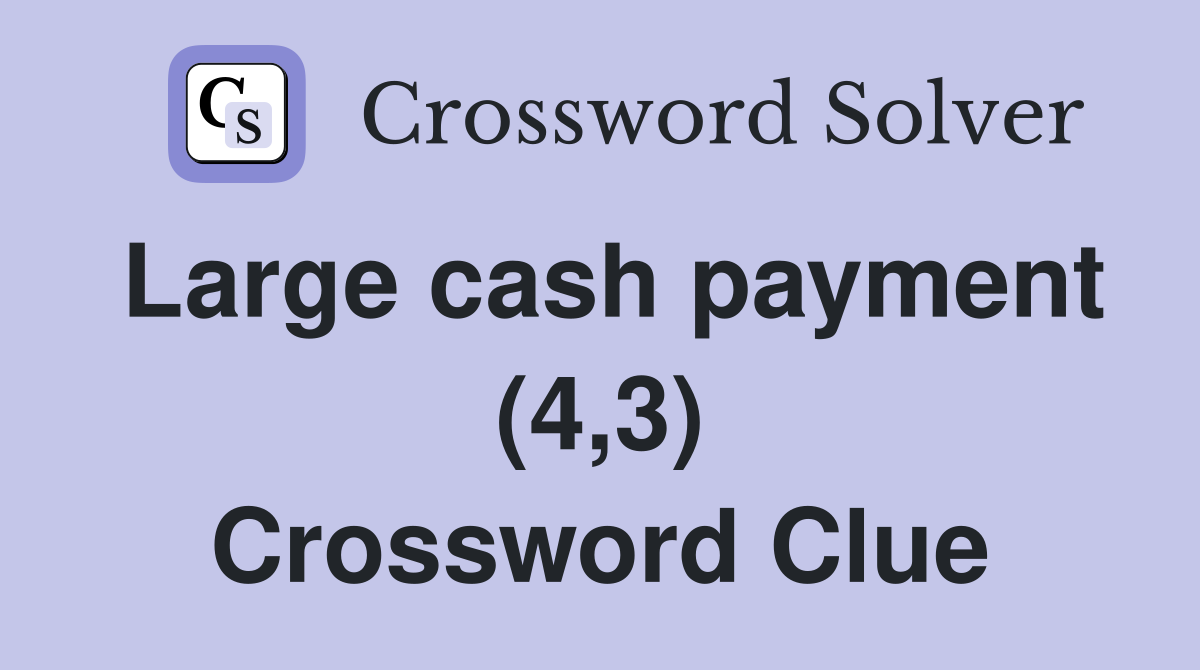 Large cash payment (4,3) Crossword Clue