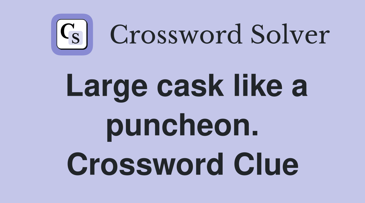 Large cask like a puncheon. Crossword Clue