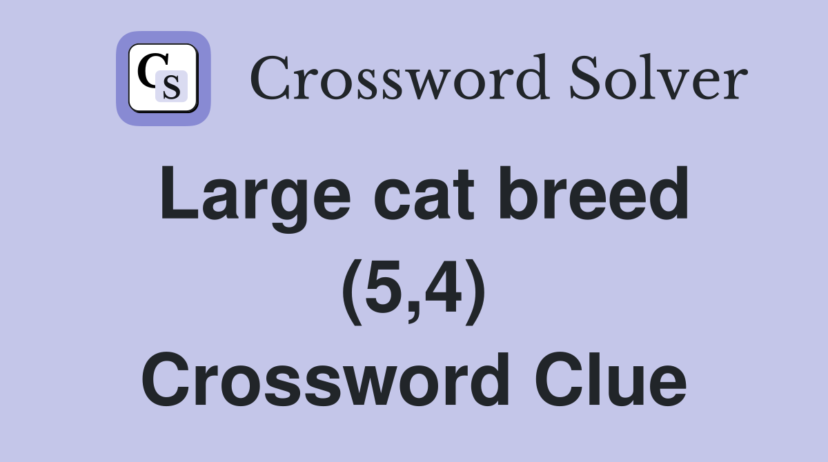 Large cat breed (5,4) Crossword Clue
