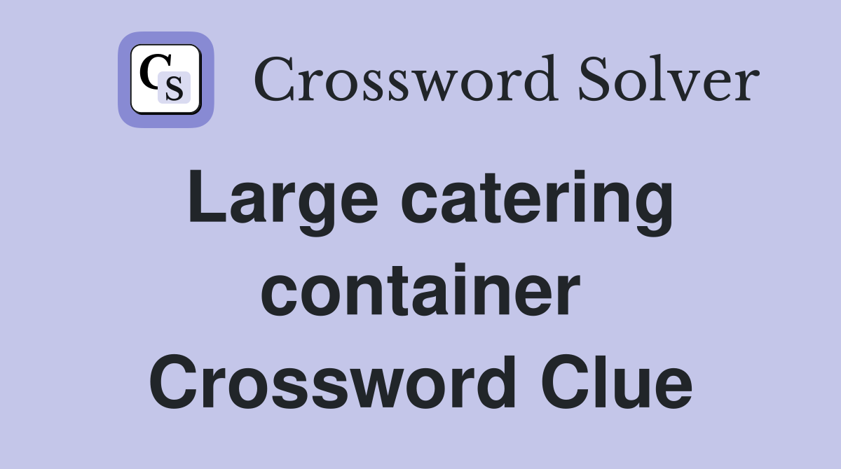Large catering container Crossword Clue