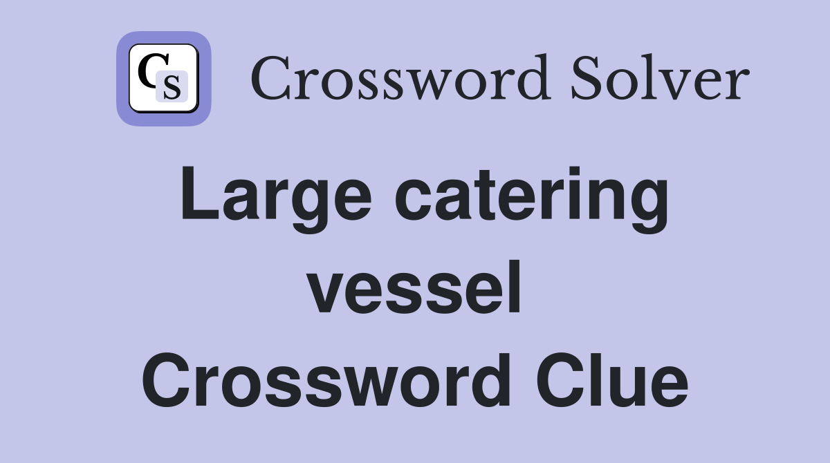 Large catering vessel Crossword Clue