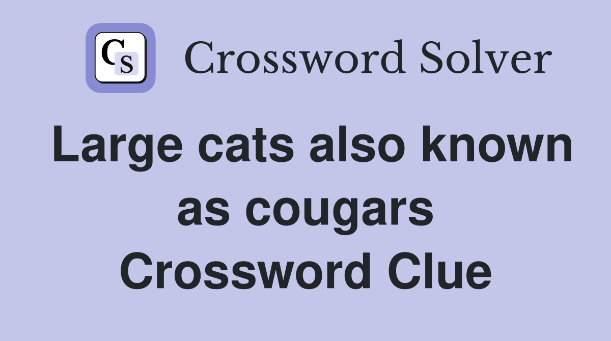 Large cats also known as cougars Crossword Clue