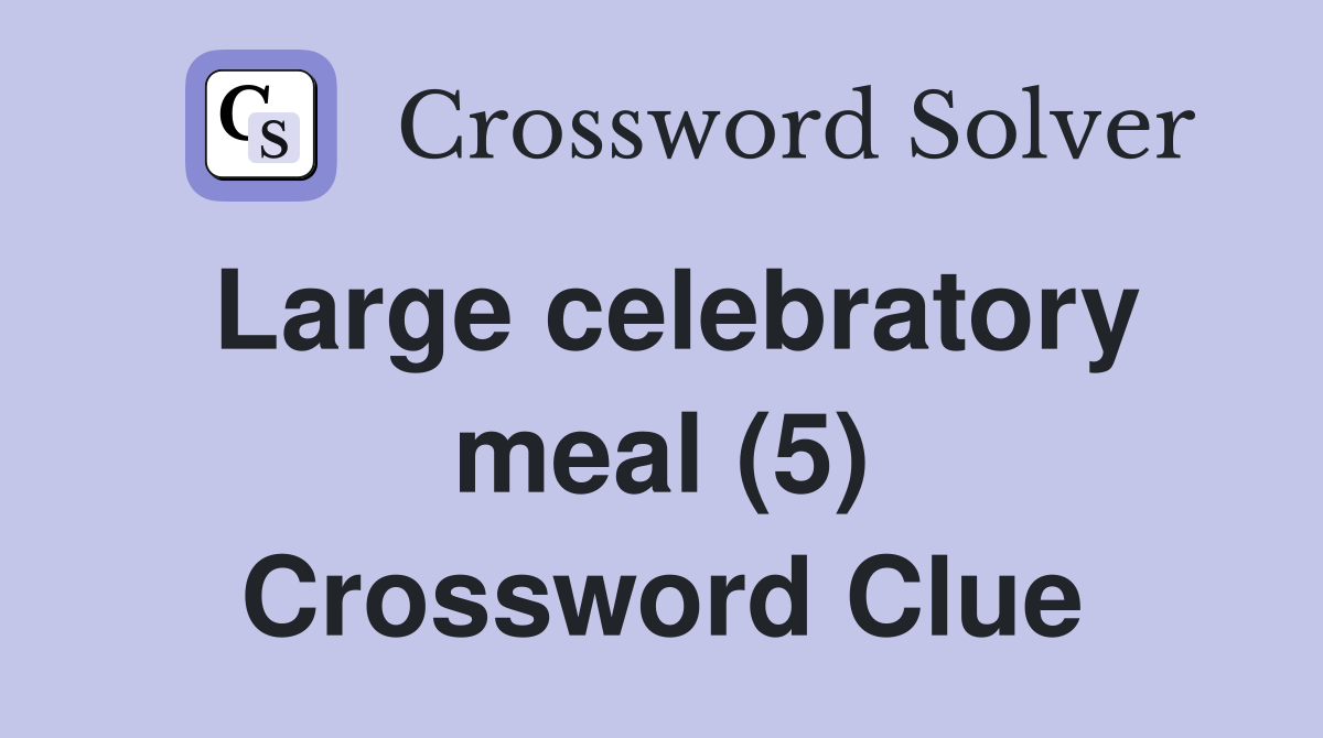 Large celebratory meal (5) Crossword Clue