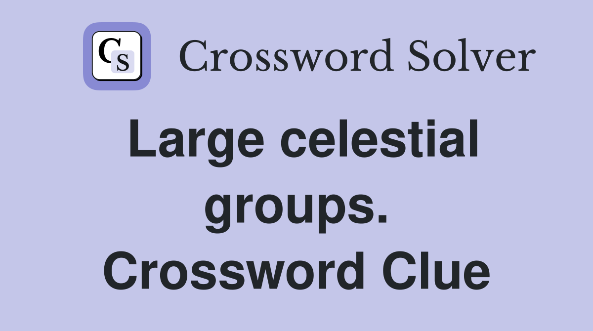 Large celestial groups. Crossword Clue