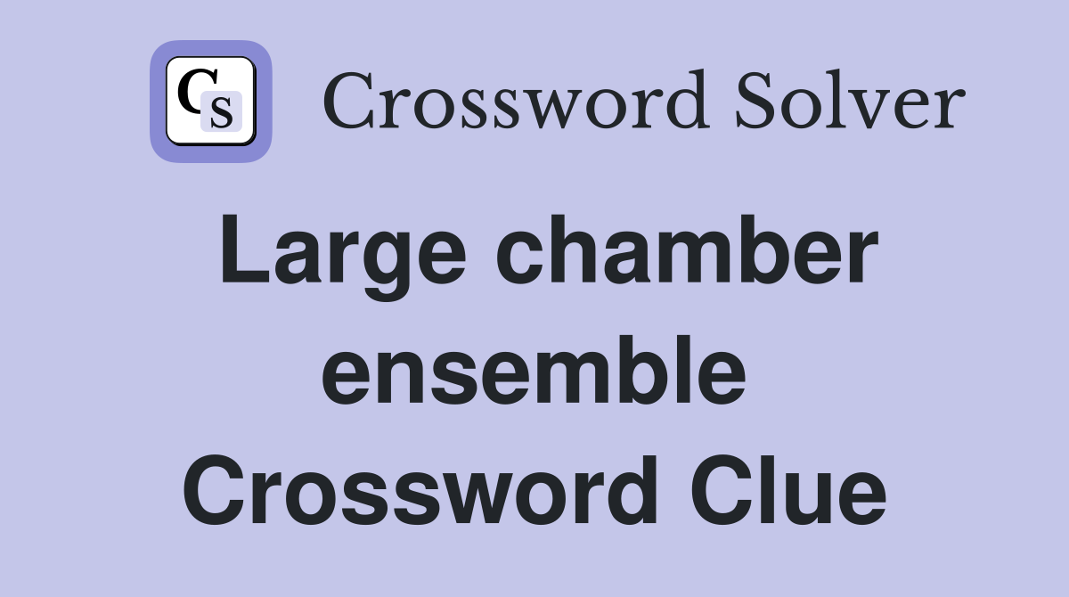 Large chamber ensemble Crossword Clue