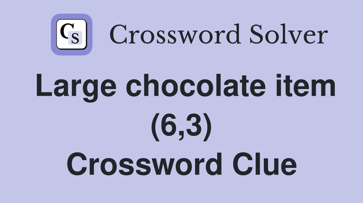 Large chocolate item (6,3) Crossword Clue