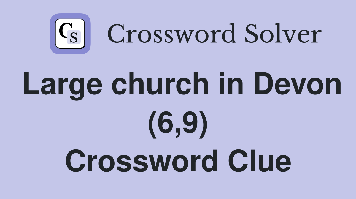 Large church in Devon (6,9) Crossword Clue