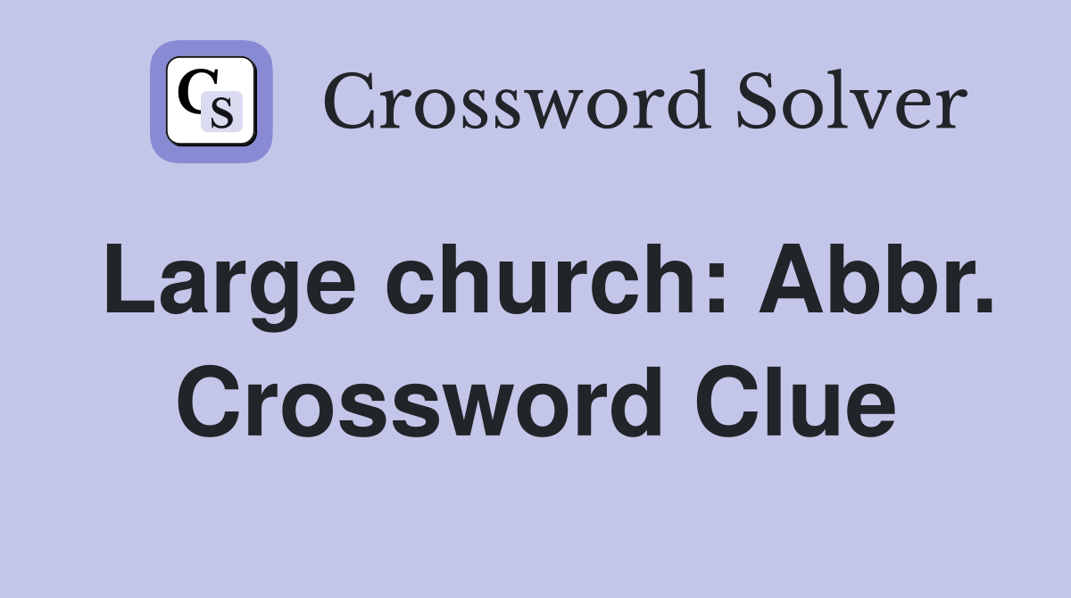 Large church: Abbr. Crossword Clue